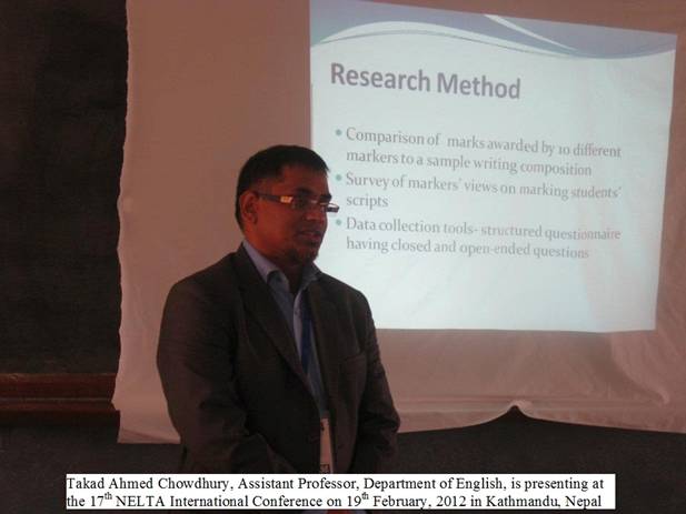Mr Takad Ahmed Chowdhury, Assistant Professor, Department of English, is presenting at the 17th NELTA International Conference on 19th February, 2012 held in Kathmandu, Nepal.jpg